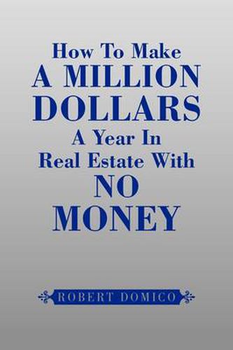 Cover image for How to Make a Million Dollars a Year in Real Estate with No Money