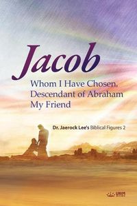 Cover image for Jacob whom I Have Chosen, Descendant of Abraham, My Friend