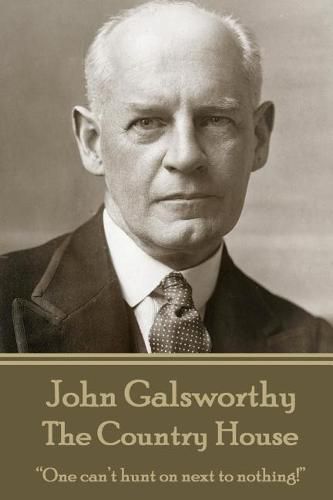 Cover image for John Galsworthy - The Country House: One Can't Hunt on Next to Nothing!