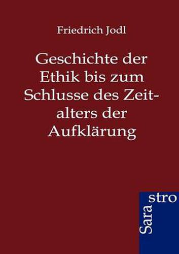 Cover image for Geschichte der Ethik bis zum Schlusse des Zeitalters der Aufklarung