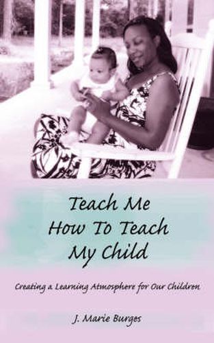 Cover image for Teach Me How to Teach My Child