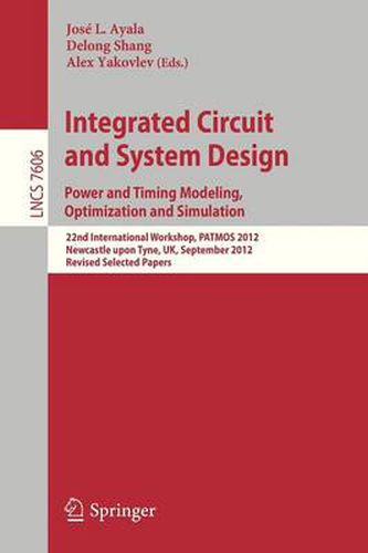 Cover image for Integrated Circuit and System Design. Power and Timing Modeling, Optimization and Simulation: 22nd International Workshop, PATMOS 2012, Newcastle upon Tyne, UK, September 4-6, 2012, Revised Selected Papers