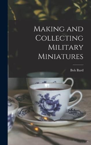 Cover image for Making and Collecting Military Miniatures