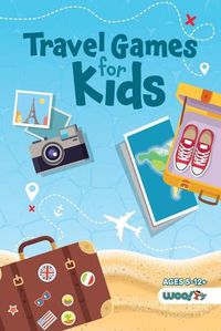 Cover image for Travel Games for Kids: Over 100 Activities Perfect for Traveling with Kids (Ages 5-12)