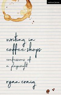 Cover image for Writing in Coffee Shops: Confessions of a Playwright