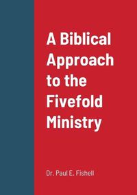 Cover image for A Biblical Approach to the Fivefold Ministry