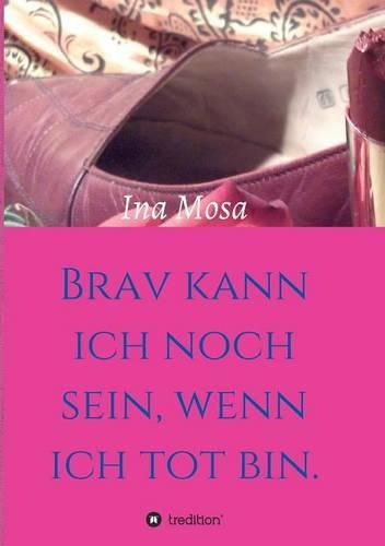 Cover image for Brav kann ich noch sein, wenn ich tot bin