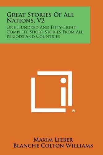 Great Stories of All Nations, V2: One Hundred and Fifty-Eight Complete Short Stories from All Periods and Countries