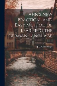 Cover image for Ahn's New Practical and Easy Method of Learning the German Language