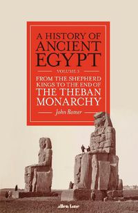Cover image for A History of Ancient Egypt, Volume 3: From the Shepherd Kings to the End of the Theban Monarchy