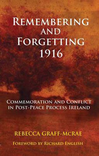 Cover image for Remembering and Forgetting 1916: Commemoration and Conflict in Post-peace Process Ireland