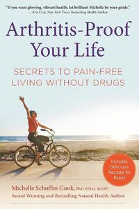 Cover image for Arthritis-Proof Your Life: Secrets to Pain-Free Living Without Drugs