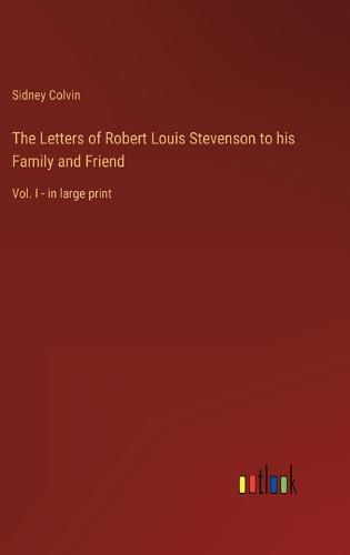 Cover image for The Letters of Robert Louis Stevenson to his Family and Friend