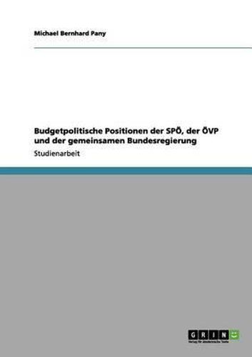 Cover image for Budgetpolitische Positionen Der Spo, Der Ovp Und Der Gemeinsamen Bundesregierung