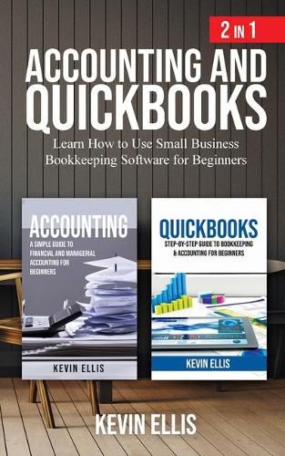 Cover image for Accounting and QuickBooks - 2 in 1: Learn How to Use Small Business Bookkeeping Software for Beginners