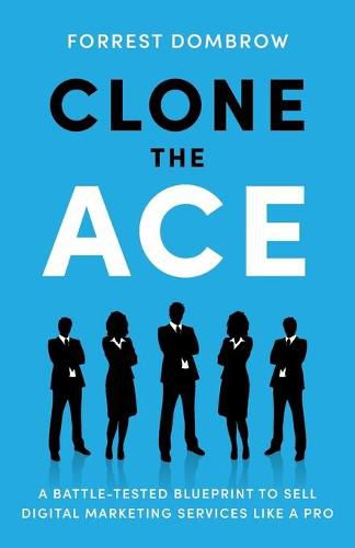 Cover image for Clone the Ace: A Battle-Tested Blueprint to Sell Digital Marketing Services like a Pro