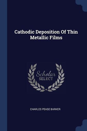 Cover image for Cathodic Deposition of Thin Metallic Films