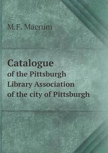 Cover image for Catalogue of the Pittsburgh Library Association of the city of Pittsburgh