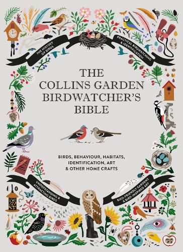 The Collins Garden Birdwatcher's Bible: A Practical Guide to Identifying and Understanding Garden Birds