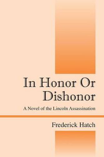 Cover image for In Honor Or Dishonor: A Novel of the Lincoln Assassination