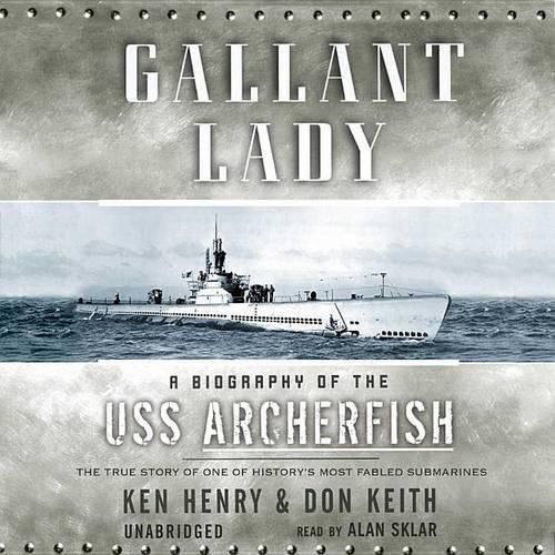 Gallant Lady Lib/E: A Biography of the USS Archerfish