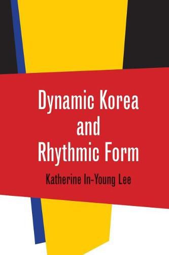 Cover image for Dynamic Korea and Rhythmic Form