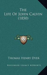 Cover image for The Life of John Calvin (1850)