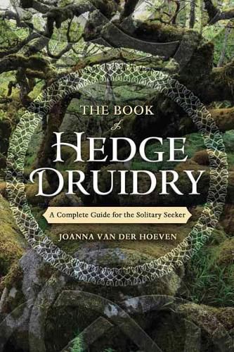 Cover image for The Book of Hedge Druidry: A Complete Guide for the Solitary Seeker