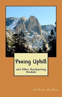 Cover image for Peeing Uphill and Other Backpacking Wisdom