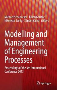 Cover image for Modelling and Management of Engineering Processes: Proceedings of the 3rd International Conference 2013