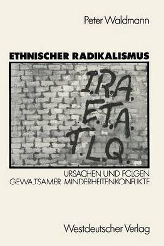 Cover image for Ethnischer Radikalismus: Ursachen Und Folgen Gewaltsamer Minderheitenkonflikte Am Beispiel Des Baskenlandes, Nordirlands Und Quebecs