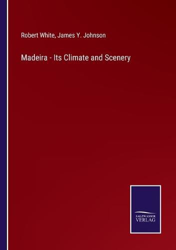 Cover image for Madeira - Its Climate and Scenery