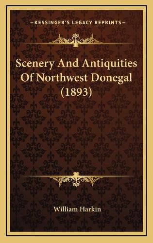 Scenery and Antiquities of Northwest Donegal (1893) Scenery and Antiquities of Northwest Donegal (1893)