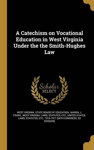 Cover image for A Catechism on Vocational Education in West Virginia Under the the Smith-Hughes Law
