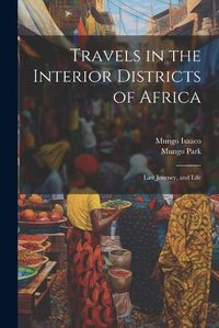 Cover image for Travels in the Interior Districts of Africa