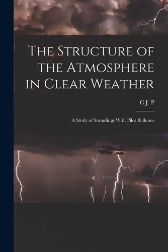 The Structure of the Atmosphere in Clear Weather; a Study of Soundings With Pilot Balloons