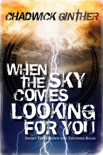 Cover image for When the Sky Comes Looking for You: Short Trips Down the Thunder Road