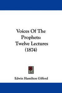 Cover image for Voices of the Prophets: Twelve Lectures (1874)