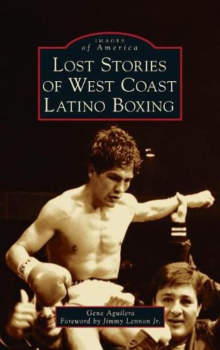 Cover image for Lost Stories of West Coast Latino Boxing