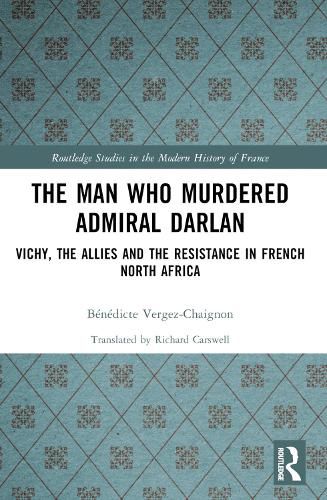 Cover image for The Man Who Murdered Admiral Darlan