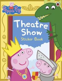 Cover image for Peppa Pig: Theatre Show Sticker Book