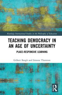 Cover image for Teaching Democracy in an Age of Uncertainty: Place-Responsive Learning