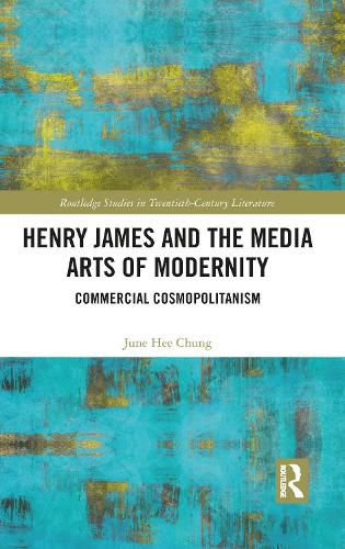 Cover image for Henry James and the Media Arts of Modernity: Commercial Cosmopolitanism