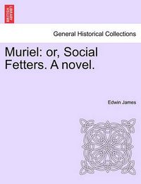 Cover image for Muriel: Or, Social Fetters. a Novel.