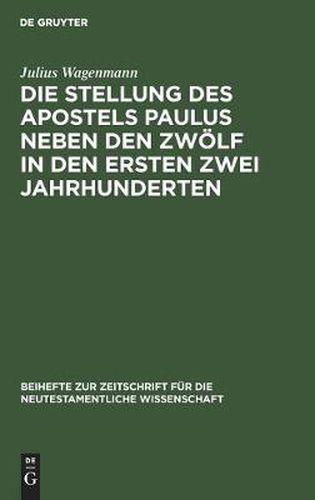 Cover image for Die Stellung Des Apostels Paulus Neben Den Zwoelf in Den Ersten Zwei Jahrhunderten