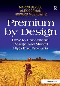 Cover image for Premium by Design: How to Understand, Design and Market High End Products