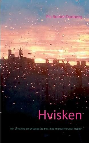 Cover image for Hvisken: Min beretning om at laegge ars angst bag mig uden brug af medicin