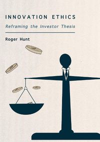 Cover image for Innovation Ethics: Reframing the Investor Thesis