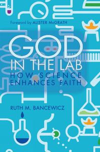 Cover image for God in the Lab: How science enhances faith