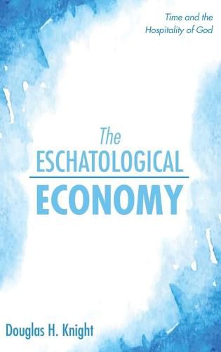 Cover image for The Eschatological Economy: Time and the Hospitality of God